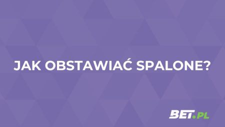 Spalone – obstawianie. Zakłady bukmacherskie na spalone