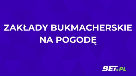 Zakłady bukmacherskie na pogodę – jak obstawiać pogodę u buka?