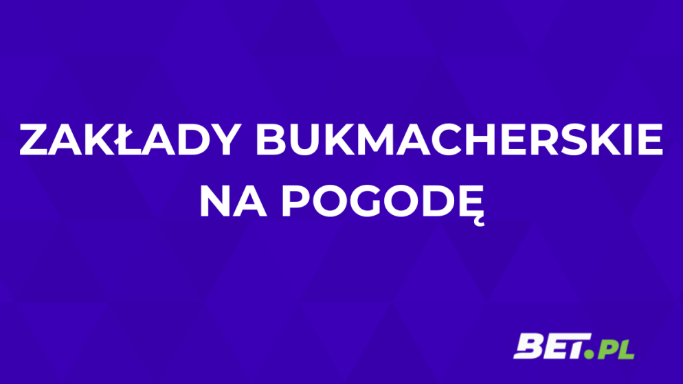 Zakłady bukmacherskie na pogodę – jak obstawiać pogodę u buka?