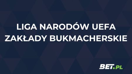 Liga Narodów zakłady. Jak obstawiać piłkarską Ligę Narodów?