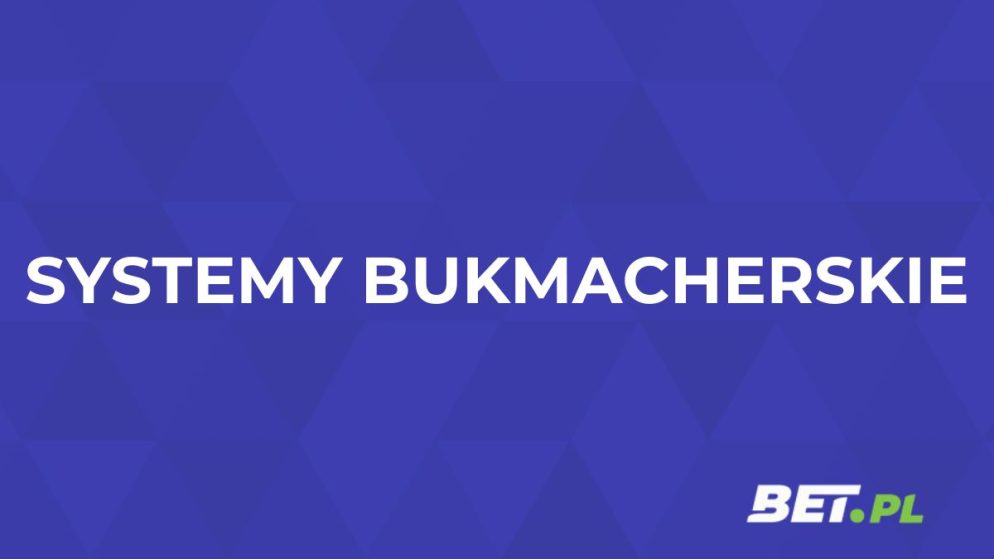 Systemy bukmacherskie – jaki najlepszy system bukmacherski?