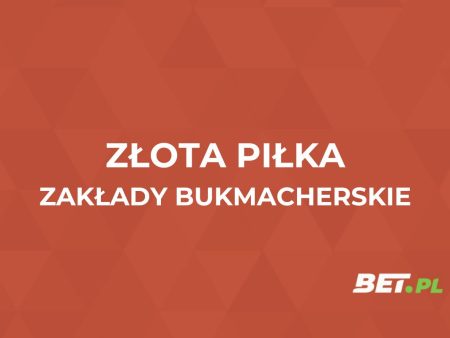 Złota Piłka zakłady bukmacherskie. Jak obstawiać Złotą Piłkę?