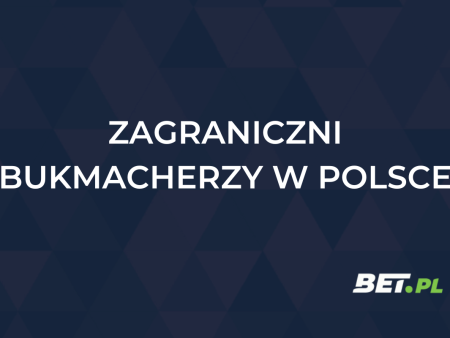 Zagraniczni bukmacherzy w Polsce – u których grać legalnie?