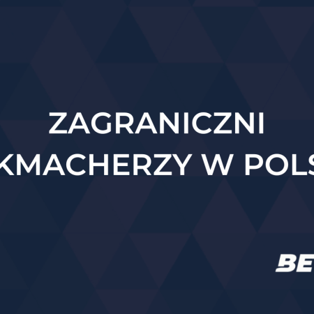 Zagraniczni bukmacherzy w Polsce – u których grać legalnie?