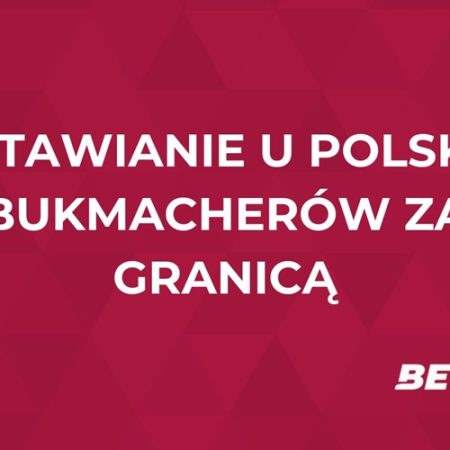 Obstawianie u polskich bukmacherów za granicą