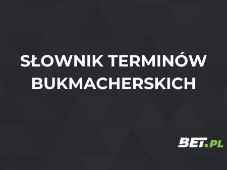 Słownik terminów bukmacherskich – najważniejsze pojęcia bukmacherskie