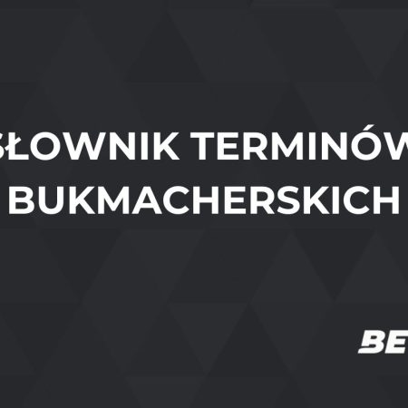 Słownik terminów bukmacherskich – najważniejsze pojęcia bukmacherskie