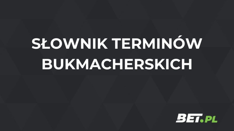 Słownik terminów bukmacherskich – najważniejsze pojęcia bukmacherskie