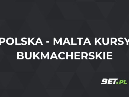 Polska – Malta kursy bukmacherskie. Typy na Polska – Malta (24.03)