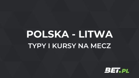 Polska – Litwa kursy bukmacherskie. Typy na Polska – Litwa (21.03)