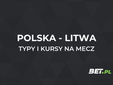 Polska – Litwa kursy bukmacherskie. Typy na Polska – Litwa (21.03)