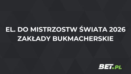 Zakłady bukmacherskie na eliminacje do MŚ 2026 w piłce nożnej