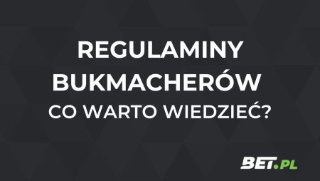 Regulaminy bukmacherów – co warto wiedzieć?