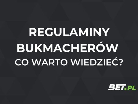 Regulaminy bukmacherów – co warto wiedzieć?