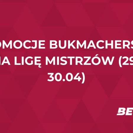 Promocje bukmacherskie na Ligę Mistrzów (29-30.04): przegląd akcji specjalnych