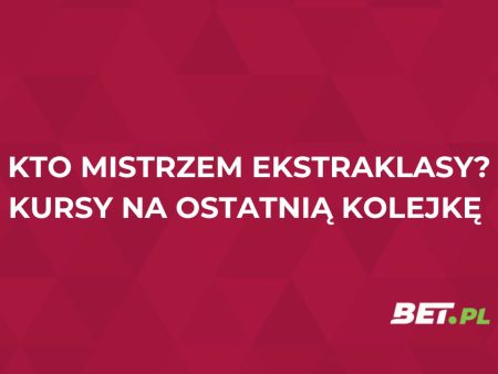 Jakie kursy na ostatnią kolejkę Ekstraklasy? Typy i szanse na tytuł mistrzowski