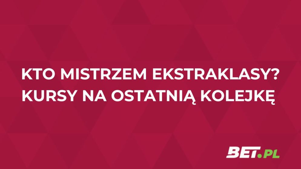 Jakie kursy na ostatnią kolejkę Ekstraklasy? Typy i szanse na tytuł mistrzowski