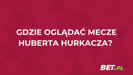 Gdzie oglądać Huberta Hurkacza? Transmisje meczów za darmo