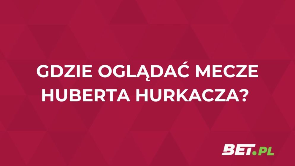 Gdzie oglądać Huberta Hurkacza? Transmisje meczów za darmo