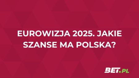 Eurowizja 2025: jakie szanse Polski? Typy i kursy przed półfinałem