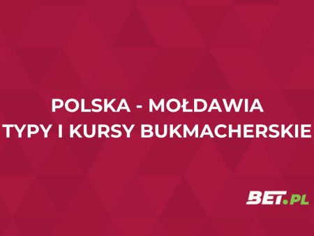 Polska – Mołdawia kursy. Typy bukmacherskie na mecz (6.06)