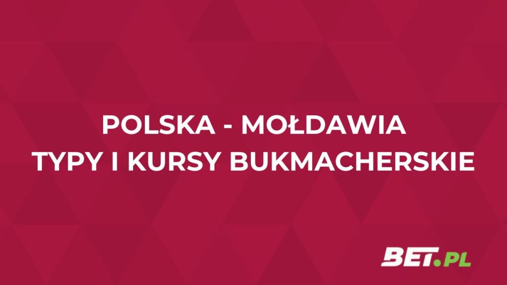 Polska – Mołdawia kursy. Typy bukmacherskie na mecz (6.06)