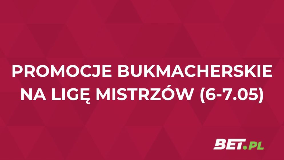 Promocje bukmacherskie na mecze Ligi Mistrzów (6-7.05.2025)