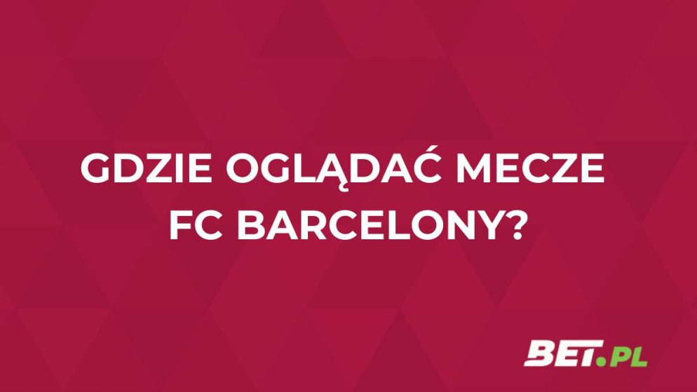 FC Barcelona gdzie oglądać? Transmisje na żywo FC Barcelony