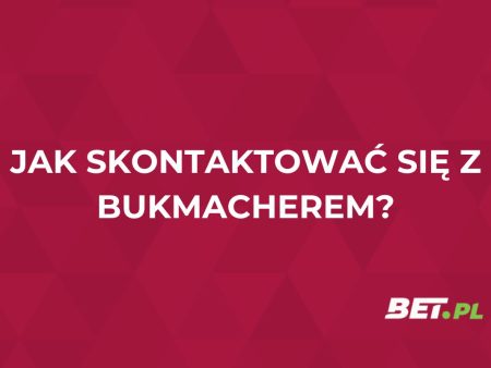 Jak skontaktować się z bukmacherem? Metody i formy kontaktu