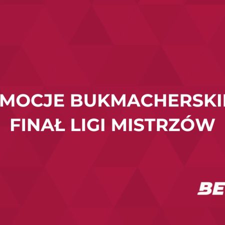 Promocje bukmacherskie na finał Ligi Mistrzów (31.05.2025)