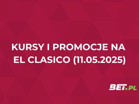 Gdzie najwyższe kursy na El Clasico? Sprawdzamy ofertę i promocje na Barcelona – Real
