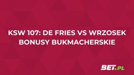 KSW 107. Bonusy bukmacherskie na walkę De Fries vs Wrzosek (14.06)