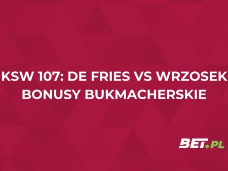KSW 107. Bonusy bukmacherskie na walkę De Fries vs Wrzosek (14.06)