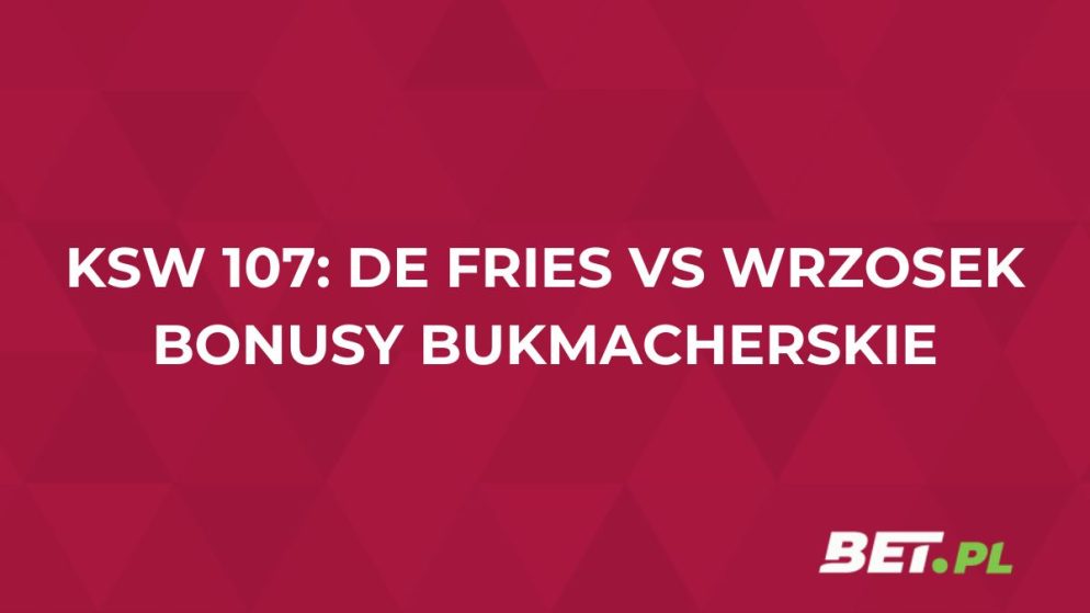 KSW 107. Bonusy bukmacherskie na walkę De Fries vs Wrzosek (14.06)