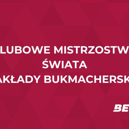 Klubowe Mistrzostwa Świata zakłady bukmacherskie – jak i gdzie obstawiać?