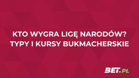 Kto wygra Ligę Narodów UEFA? Kursy i typy bukmacherskie