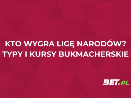 Kto wygra Ligę Narodów UEFA? Kursy i typy bukmacherskie
