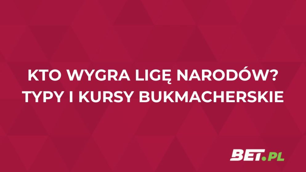 Kto wygra Ligę Narodów UEFA? Kursy i typy bukmacherskie