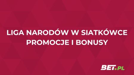 Liga Narodów w siatkówce: promocje i bonusy bukmacherskie