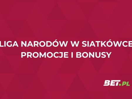 Liga Narodów w siatkówce: promocje i bonusy bukmacherskie