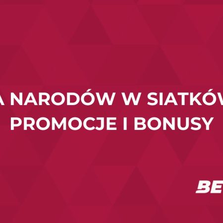 Liga Narodów w siatkówce: promocje i bonusy bukmacherskie