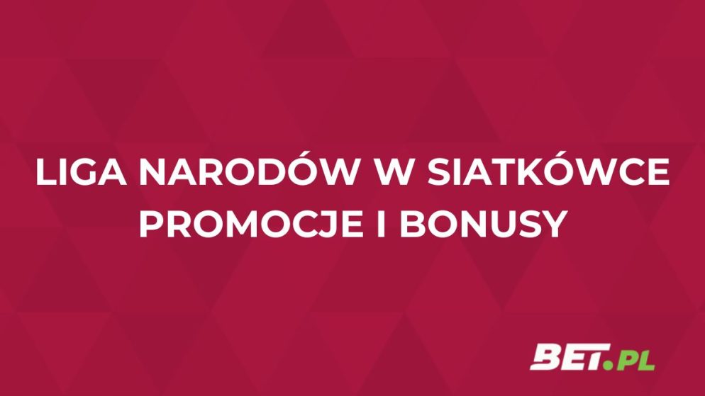 Liga Narodów w siatkówce: promocje i bonusy bukmacherskie
