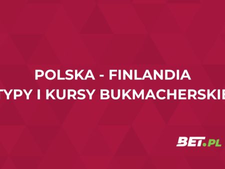 Polska – Finlandia kursy. Typy na mecz Polska – Finlandia (07.09)