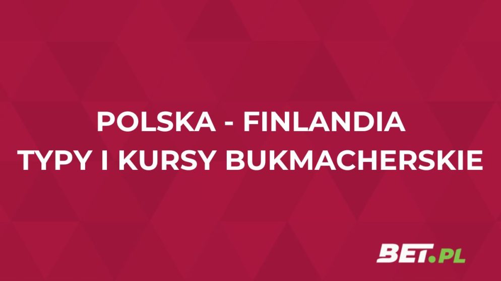 Polska – Finlandia kursy. Typy na mecz Polska – Finlandia (07.09)