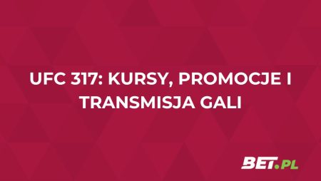 UFC 317: kursy, promocje i transmisja gali