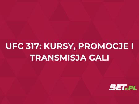 UFC 317: kursy, promocje i transmisja gali
