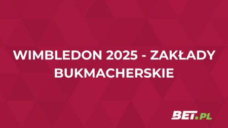 Wimbledon 2025 zakłady bukmacherskie – jak i gdzie typować?
