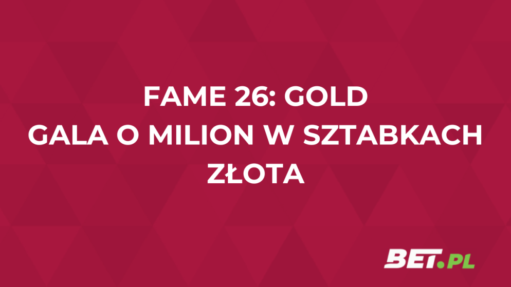 FAME 26: Gold – gala o milion w sztabkach złota