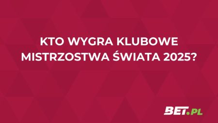 Kto wygra Klubowe Mistrzostwa Świata 2025? Analizujemy typy legalnych bukmacherów