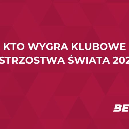 Kto wygra Klubowe Mistrzostwa Świata 2025? Analizujemy typy legalnych bukmacherów